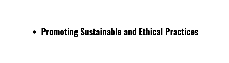 Promoting Sustainable and Ethical Practices